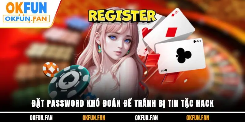 Đặt password khó đoán để tránh bị tin tặc hack