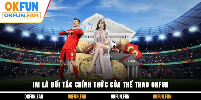 IM là đối tác chính thức của thể thao OKFUN