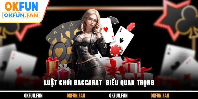 Luật chơi Baccarat - Điều quan trọng