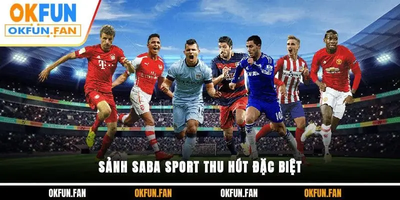 Sảnh Saba Sport thu hút đặc biệt