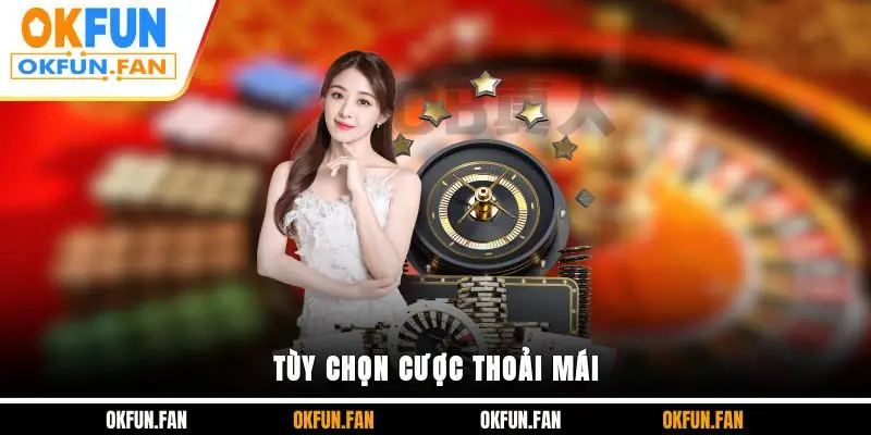 Tùy chọn cược thoải mái